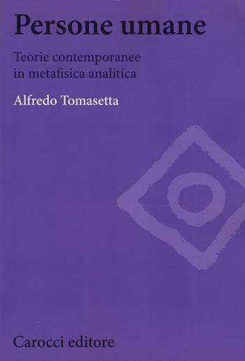 Persone umane. Teorie contemporanee in metafisica analitica - Alfredo Tomasetta - Libro Carocci 2015, Biblioteca di testi e studi | Libraccio.it