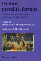 Politica, moralità, fortuna. Riflessioni storico-filosofiche sul «Principe» di Machiavelli