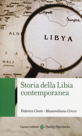 Storia della Libia contemporanea - Federico Cresti, Massimiliano Cricco - Libro Carocci 2015, Quality paperbacks | Libraccio.it