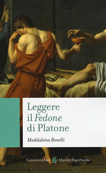 Leggere il «Fedone» di Platone - Maddalena Bonelli - Libro Carocci 2015, Quality paperbacks | Libraccio.it