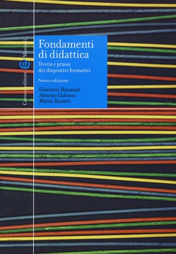 Fondamenti di didattica. Teoria e prassi dei dispositivi formativi - Giovanni Bonaiuti, Antonio Calvani, Maria Ranieri - Libro Carocci 2016, Manuali universitari | Libraccio.it