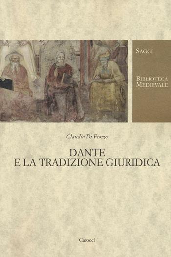 Dante e la tradizione giuridica - Claudia Di Fonzo - Libro Carocci 2016, Biblioteca medievale. Saggi | Libraccio.it
