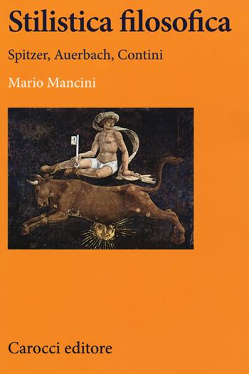 Stilistica filosofica. Spitzer, Auerbach, Contini - Mario Mancini - Libro Carocci 2015, Lingue e letterature Carocci | Libraccio.it
