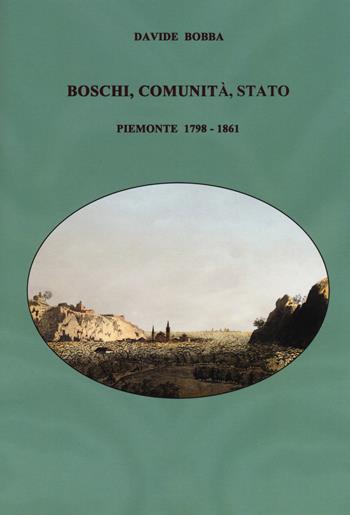 Boschi, comunità, stato. Piemonte 1798-1861 - Davide Bobba - Libro Carocci 2015, Comitato di Torino per la Storia del Risorgimento Italiano | Libraccio.it