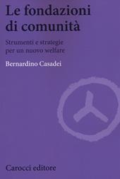 Le fondazioni di comunità. Strumenti e strategie per un nuovo welfare