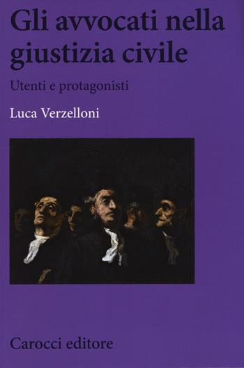 Gli avvocati nella giustizia civile. Utenti e protagonisti - Luca Verzelloni - Libro Carocci 2016, Biblioteca di testi e studi | Libraccio.it