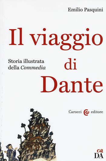 Il viaggio di Dante. Storia illustrata della «Commedia» - Emilio Pasquini - Libro Carocci 2015 | Libraccio.it