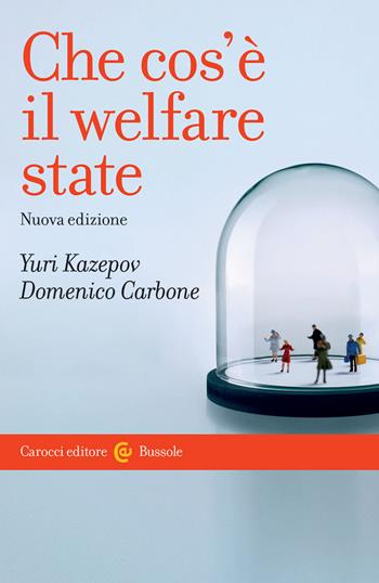 Che cos'è il welfare state - Yuri Kazepov, Domenico Carbone - Libro Carocci 2018, Le bussole | Libraccio.it