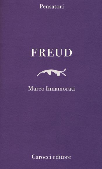Freud - Marco Innamorati - Libro Carocci 2015, Pensatori | Libraccio.it