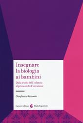 Insegnare la biologia ai bambini. Dalla scuola dell'infanzia al primo ciclo d'istruzione