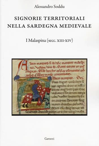 Signorie territoriali nella Sardegna medievale. I Malaspina (secc. XIII-XIV) - Alessandro Soddu - Libro Carocci 2017, Dip. storia-Univ. Sassari | Libraccio.it