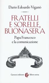 Fratelli e sorelle, buonasera. Papa Francesco e la comunicazione