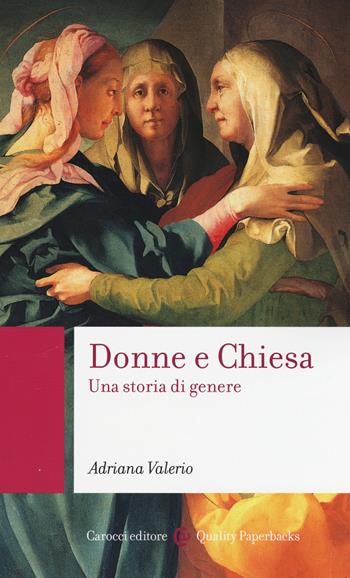 Donne e Chiesa. Una storia di genere - Adriana Valerio - Libro Carocci 2016, Quality paperbacks | Libraccio.it