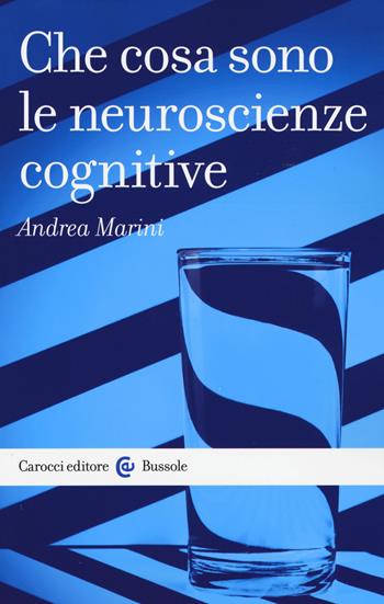 Che cosa sono le neuroscienze cognitive - Andrea Marini - Libro Carocci 2016, Le bussole | Libraccio.it