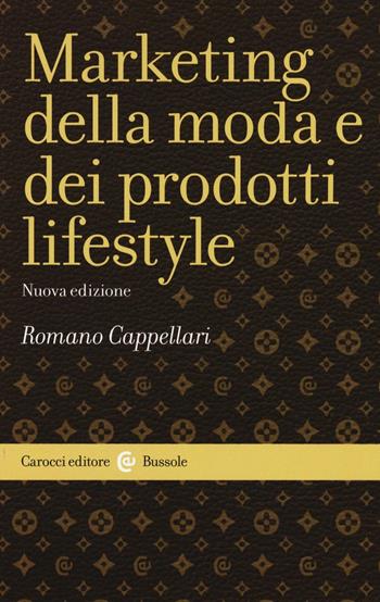 Il marketing della moda e dei prodotti lifestyle - Romano Cappellari - Libro Carocci 2016, Le bussole | Libraccio.it