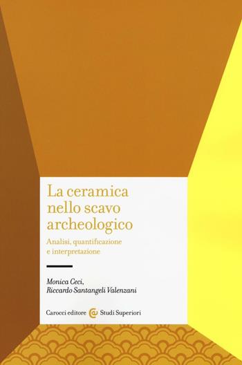La ceramica nello scavo archeologico. Analisi, quantificazione e interpretazione - Monica Ceci, Riccardo Santangeli Valenzani - Libro Carocci 2016, Studi superiori | Libraccio.it
