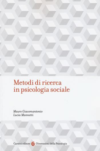 Metodi di ricerca in psicologia sociale - Mauro Giacomantonio, Lucia Mannetti - Libro Carocci 2016, Dimensioni della psicologia | Libraccio.it