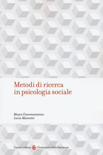 Metodi di ricerca in psicologia sociale - Mauro Giacomantonio, Lucia Mannetti - Libro Carocci 2016, Dimensioni della psicologia | Libraccio.it