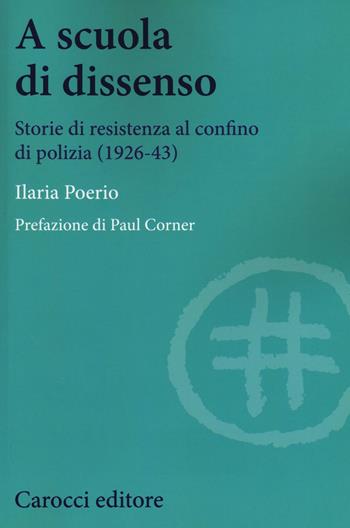 A scuola di dissenso. Storie di resistenza al confino di polizia (1926-1943) - Ilaria Poerio - Libro Carocci 2016, Studi storici Carocci | Libraccio.it