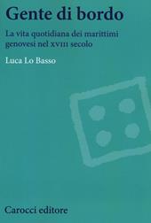 Gente di bordo. La vita quotidiana dei marittimi genovesi nel XVIII secolo