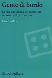 Gente di bordo. La vita quotidiana dei marittimi genovesi nel XVIII secolo