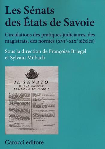 Les sénats des états de Savoie. Circulations des pratiques judiciaires, des magistrats, des normes (XVI-XIX siècles)  - Libro Carocci 2016, Studi storici Carocci | Libraccio.it
