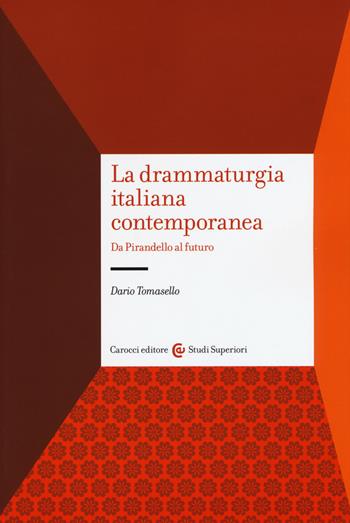 La drammaturgia italiana contemporanea. Da Pirandello al futuro - Dario Tomasello - Libro Carocci 2016, Studi superiori | Libraccio.it