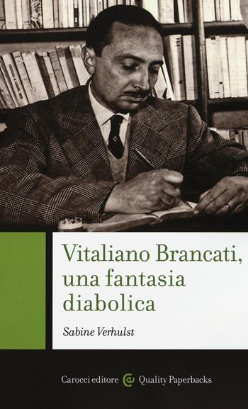 Vitaliano Brancati, una fantasia diabolica -  Sabine Verhulst - Libro Carocci 2016, Quality paperbacks | Libraccio.it