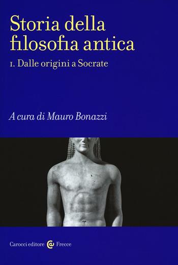 Storia della filosofia antica. Vol. 1: Dalle origini a Socrate  - Libro Carocci 2016, Frecce | Libraccio.it