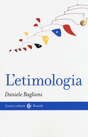 L' etimologia - Daniele Baglioni - Libro Carocci 2016, Le bussole | Libraccio.it