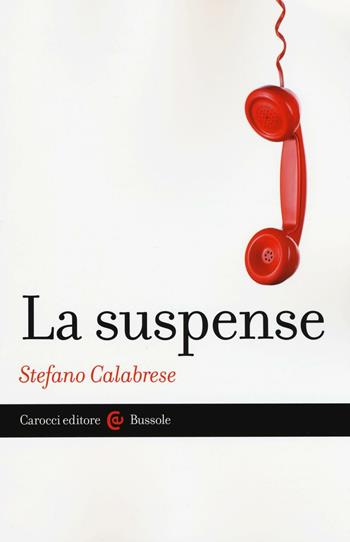 La suspense - Stefano Calabrese - Libro Carocci 2016, Le bussole | Libraccio.it