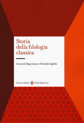 Storia della filologia classica  - Libro Carocci 2016, Studi superiori | Libraccio.it