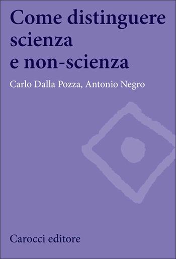 Come distinguere scienza e non-scienza - Carlo Dalla Pozza, Antonio Negro - Libro Carocci 2017, Biblioteca di testi e studi | Libraccio.it