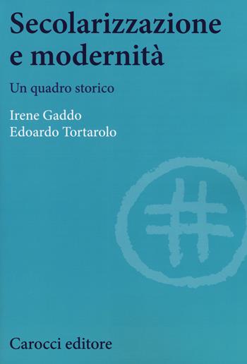 Secolarizzazione e modernità. Un quadro storico - Irene Gaddo, Edoardo Tortarolo - Libro Carocci 2017, Studi storici Carocci | Libraccio.it