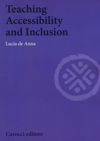 Teaching accessibility and inclusion - Lucia De Anna - Libro Carocci 2016, Biblioteca di testi e studi | Libraccio.it