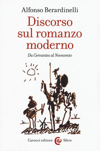 Discorso sul romanzo moderno. Da Cervantes al Novecento - Alfonso Berardinelli - Libro Carocci 2016, Le sfere | Libraccio.it