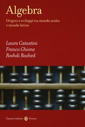 Algebra. Origini e sviluppi tra mondo arabo e mondo latino