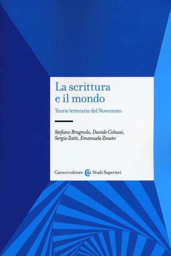 La scrittura e il mondo. Teorie letterarie del Novecento  - Libro Carocci 2016, Studi superiori | Libraccio.it