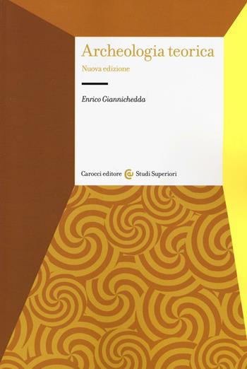 Archeologia teorica - Enrico Giannichedda - Libro Carocci 2016, Studi superiori | Libraccio.it