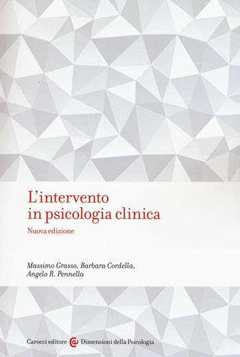 L'intervento in psicologia clinica - Massimo Grasso, Barbara Cordella, Angelo R. Pennella - Libro Carocci 2016, Dimensioni della psicologia | Libraccio.it