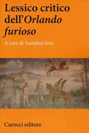 Lessico critico dell'«Orlando furioso»  - Libro Carocci 2017, Lingue e letterature Carocci | Libraccio.it
