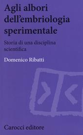 Agli albori dell'embriologia sperimentale. Storia di una disciplina scientifica