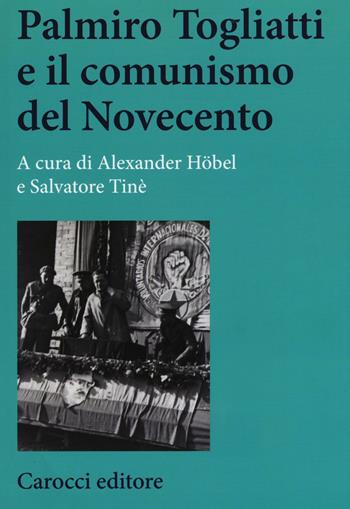 Palmiro Togliatti e il comunismo del Novecento  - Libro Carocci 2016, Studi storici Carocci | Libraccio.it