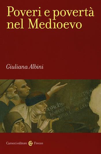 Poveri e povertà nel Medioevo - Giuliana Albini - Libro Carocci 2016, Frecce | Libraccio.it