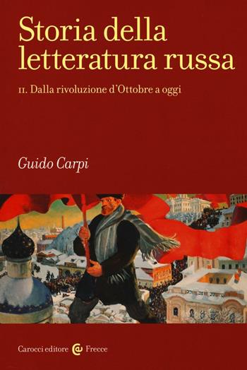 Storia della letteratura russa. Vol. 2: Dalla rivoluzione d'Ottobre a oggi. - Guido Carpi - Libro Carocci 2016, Frecce | Libraccio.it