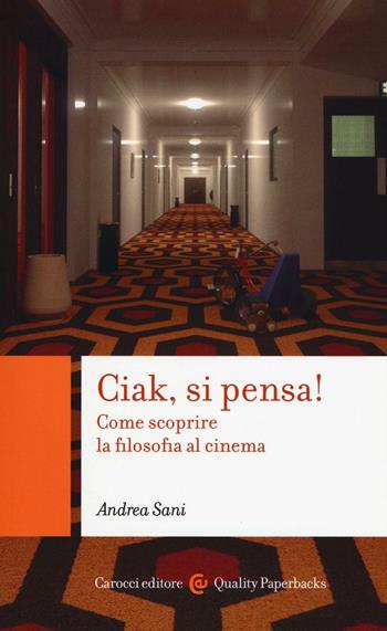 Ciak si pensa! Come scoprire la filosofia al cinema - Andrea Sani - Libro Carocci 2016, Quality paperbacks | Libraccio.it