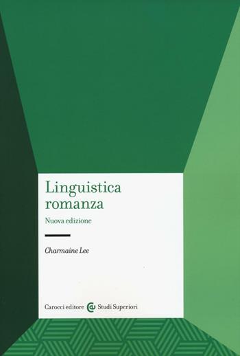 Linguistica romanza. Nuova ediz. - Charmaine Lee - Libro Carocci 2017, Studi superiori | Libraccio.it
