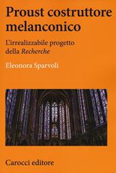 Proust costruttore melanconico. L'irrealizzabile progetto della «Recherche»