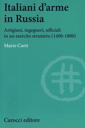 Italiani d'arme in Russia. Artigiani, ingegneri, ufficiali in un esercito straniero (1400-1800)