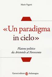 «Un paradigma in cielo». Platone politico da Aristotele al Novecento